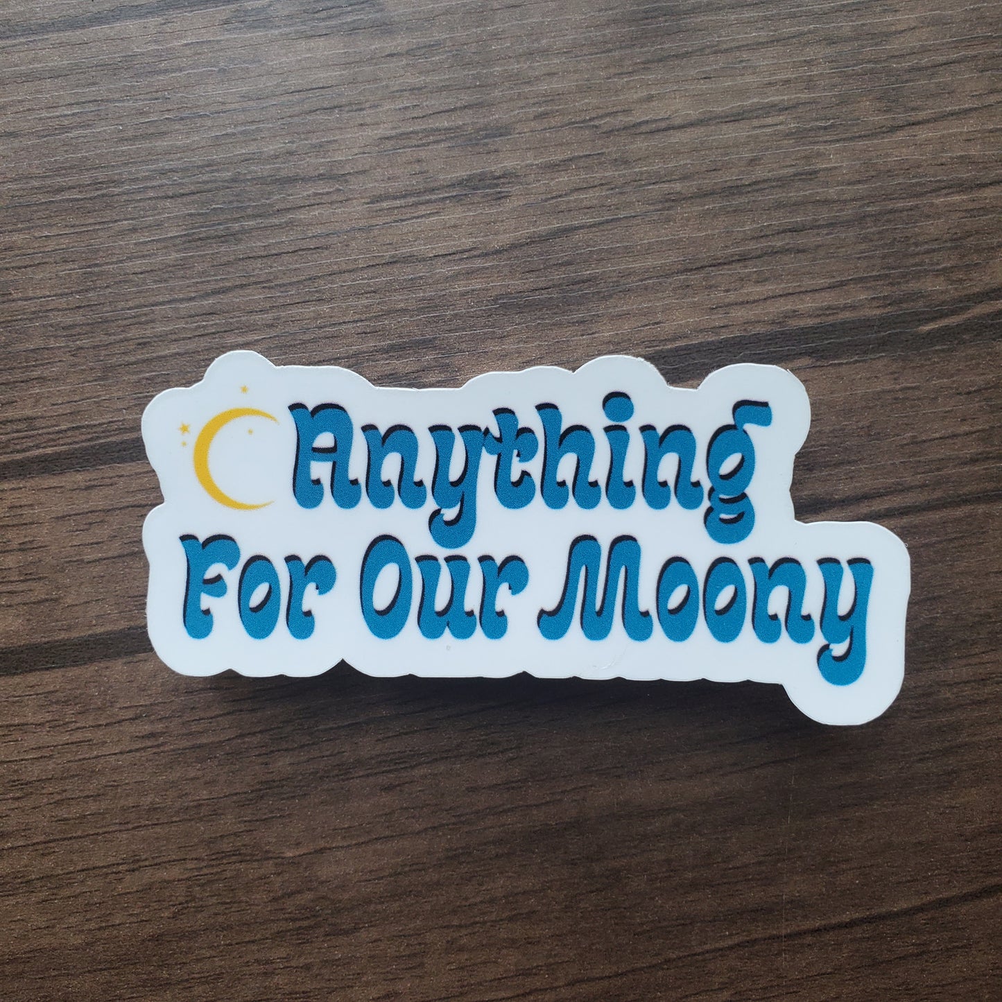 Anything for our Moony Sticker