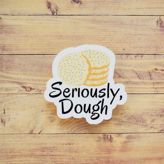 Seriously, Dough Sticker