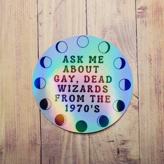 Ask Me About Gay, Dead Wizards From the 1970's Holographic Sticker