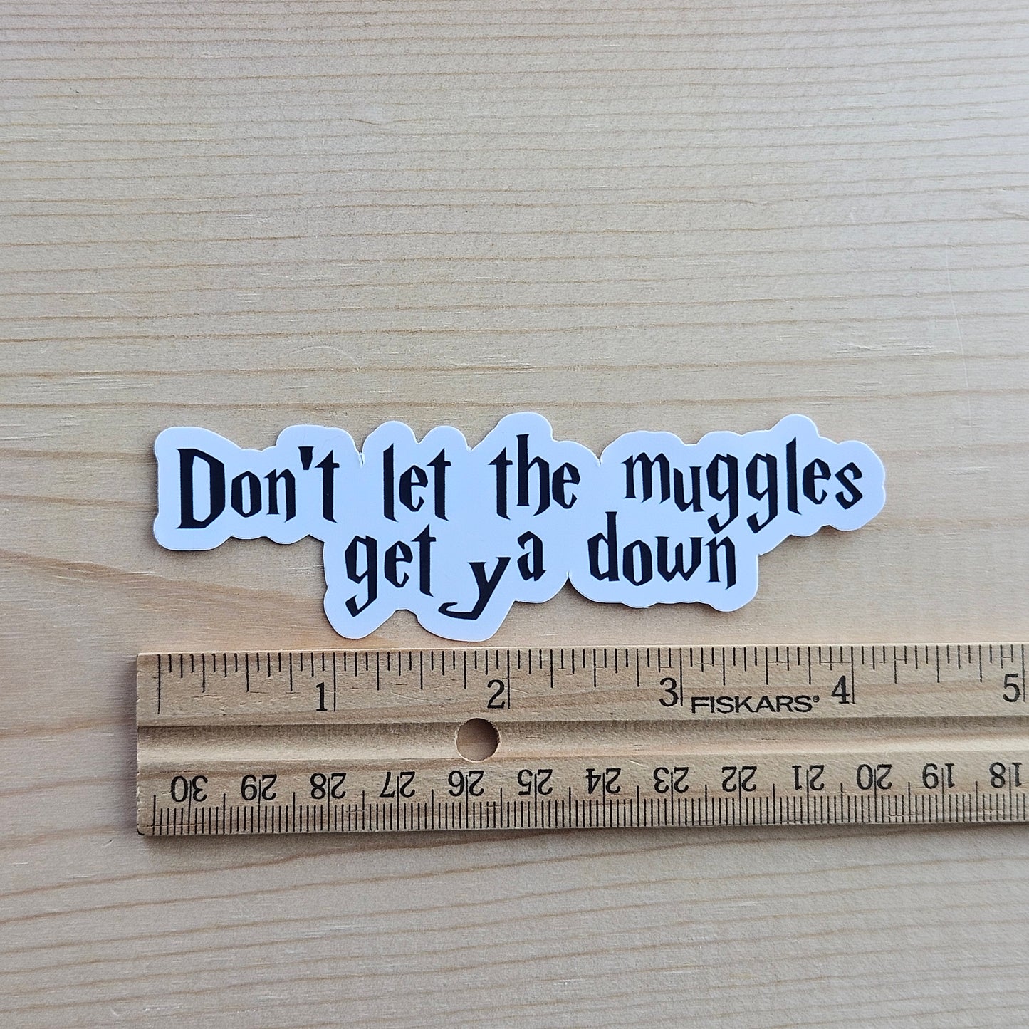 Don't Let The Muggles Get You Down Sticker