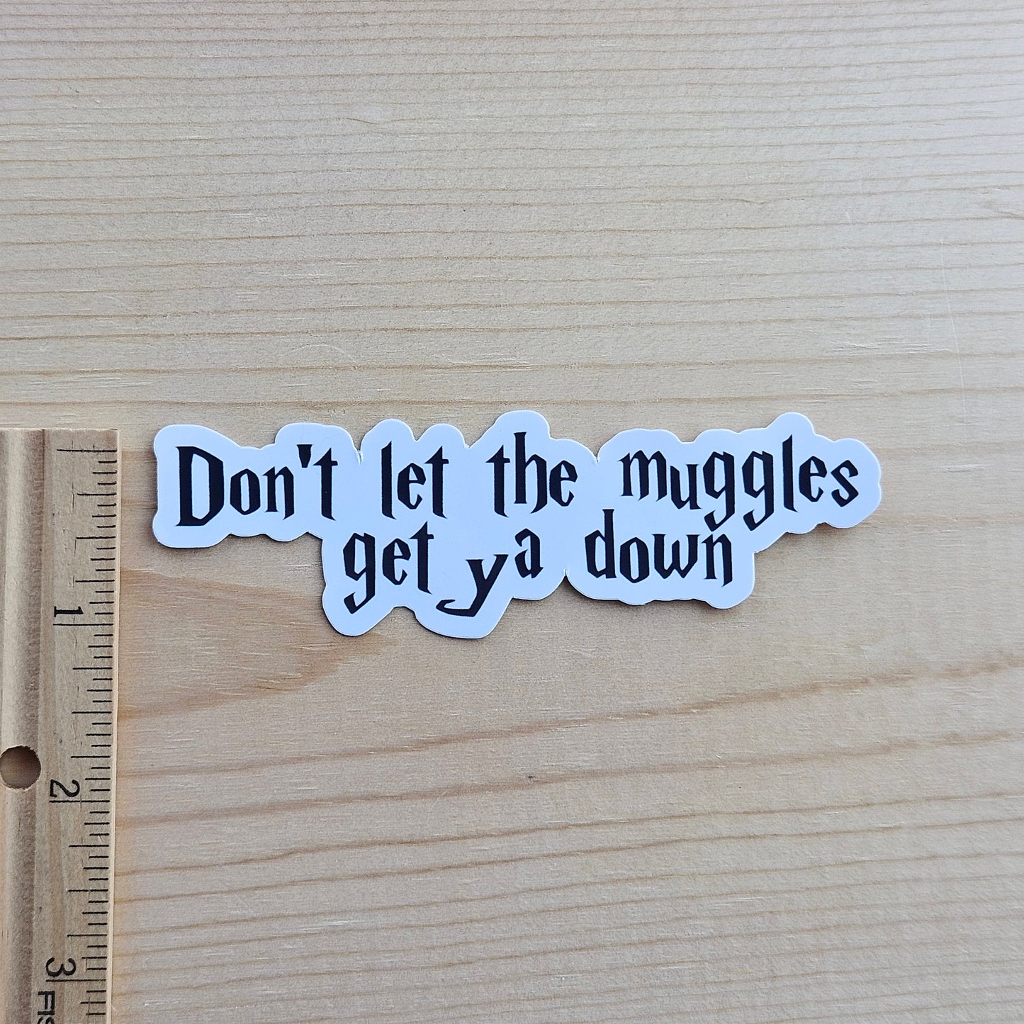 Don't Let The Muggles Get You Down Sticker