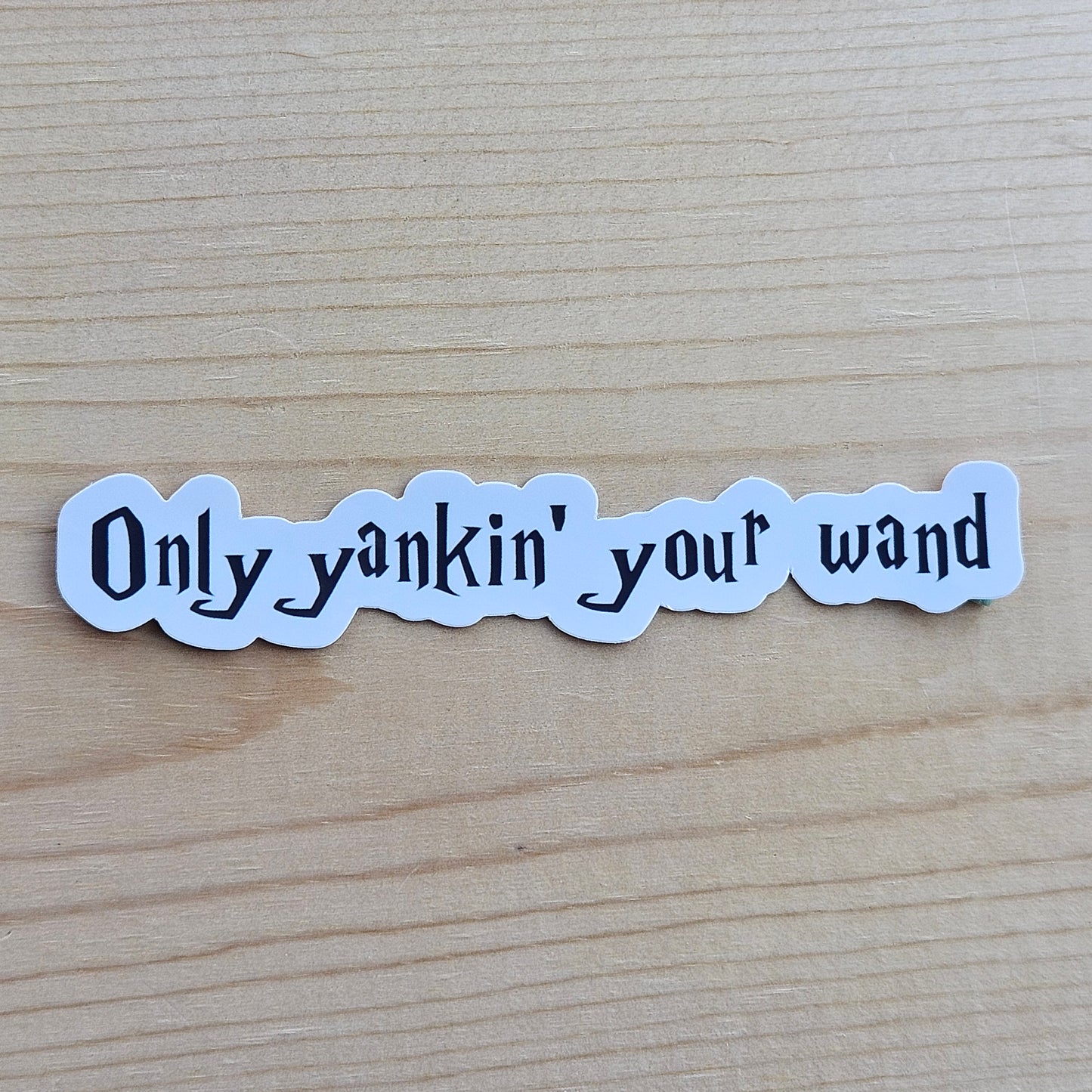 Only Yankin' Your Wand Sticker