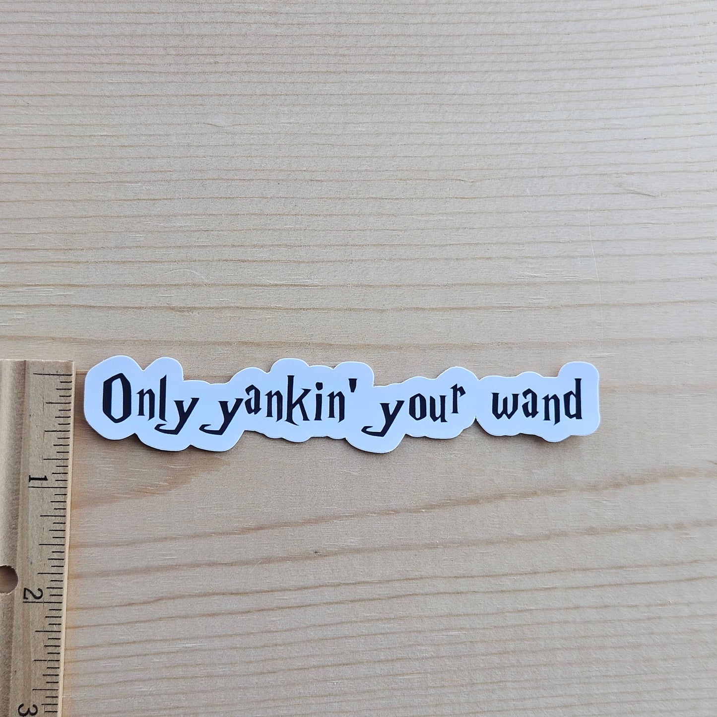 Only Yankin' Your Wand Sticker