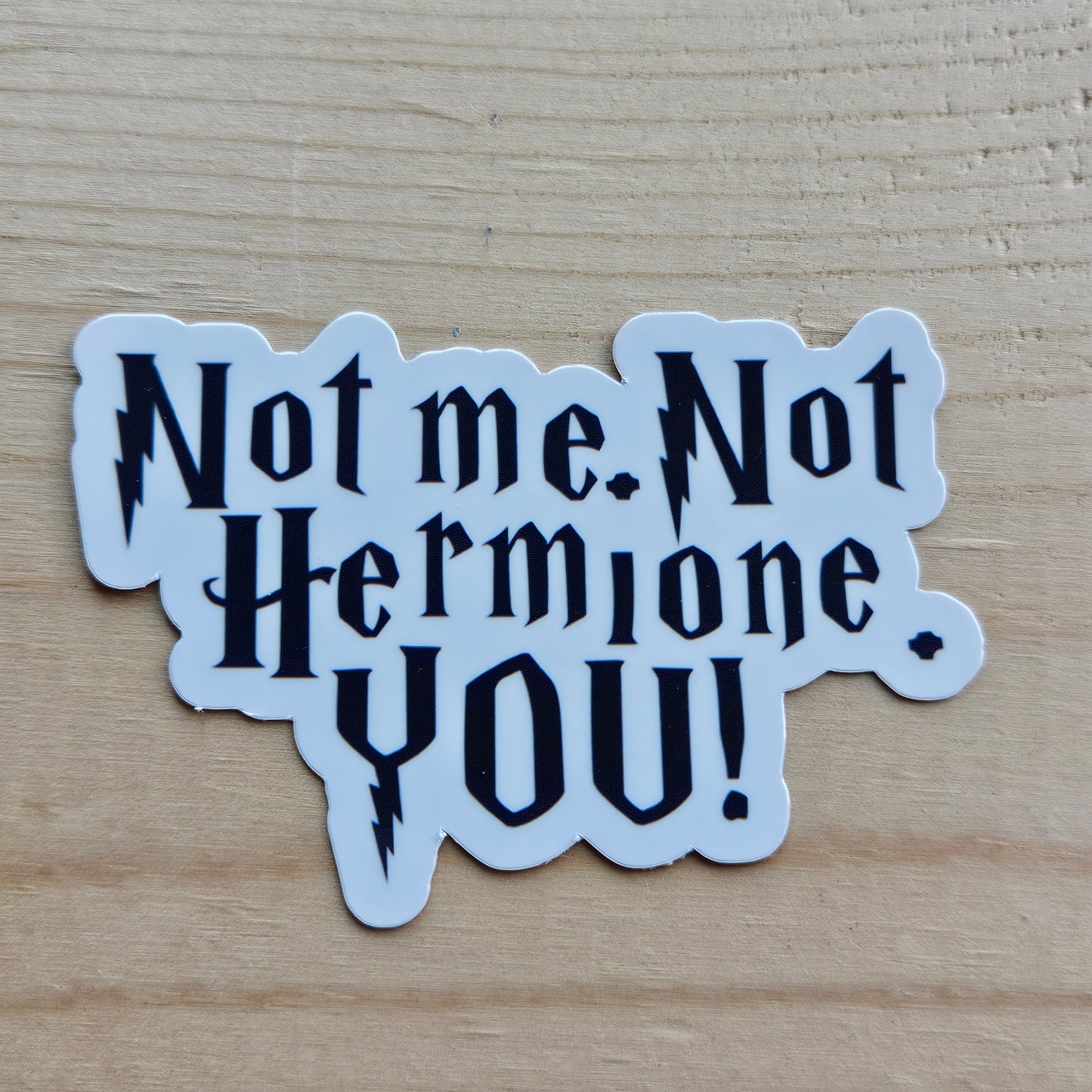 Not Me. Not Hermione. You! Sticker